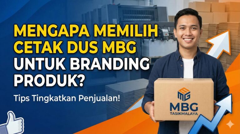 Mengapa Memilih Cetak Dus MBG Tasikmalaya untuk Meningkatkan Branding Produk